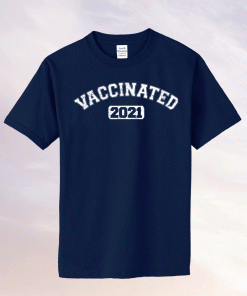 Vaccinated 2021 Shirts