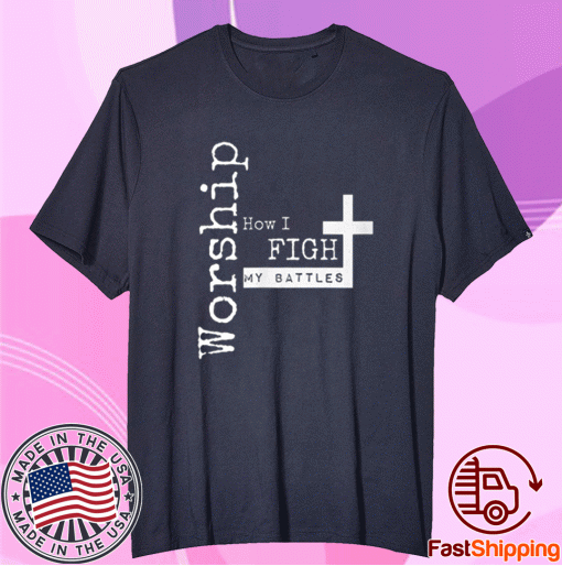 Worship how I fight my battles for musicians tee shirt