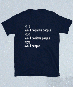 2019 Avoid Negative People 2020 Avoid Positive People 2021 Avoid People Unisex TShirt