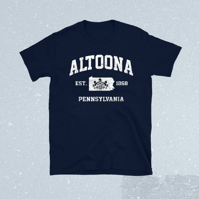 Altoona Pennsylvania PA Vintage state Athletic 2021 Shirts