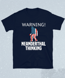 American Flag Neanderthal Thinking for Proud Neanderthals Unisex Shirts