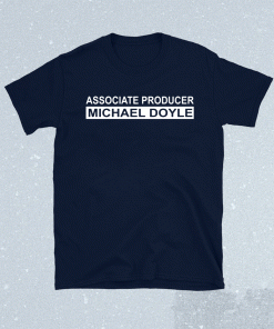 Official Associate Producer Michael Doyle Shirts