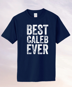 Best Caleb Ever Personalized First Name Caleb Tee Shirt