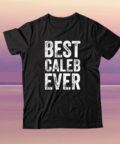 Best Caleb Ever Personalized First Name Caleb Tee Shirt