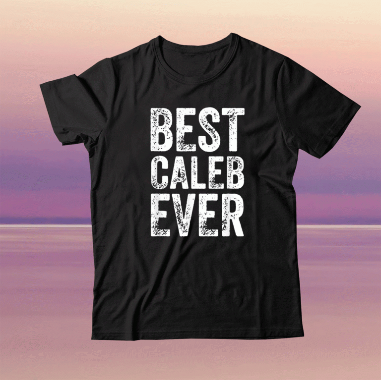 Best Caleb Ever Personalized First Name Caleb Tee Shirt