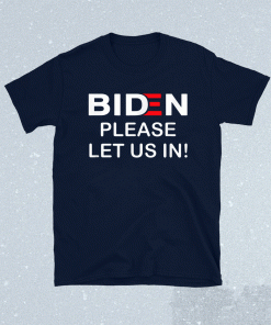 Biden Please Let Us In 2021 Tee Shirt