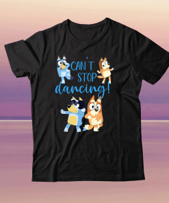Bluey Dad Cant Stop Dancing Father Day 2021 T-Shirt