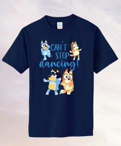 Bluey Dad Cant Stop Dancing Father Day 2021 T-Shirt