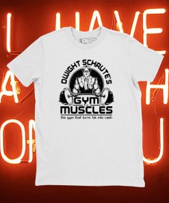 Dwight schrute’s gym for muscles the gym that turns fat into cash tee shirt