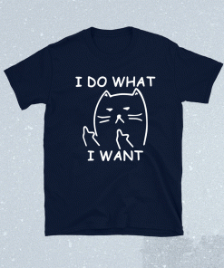 Funny cat I do what I want with my cat tshirt