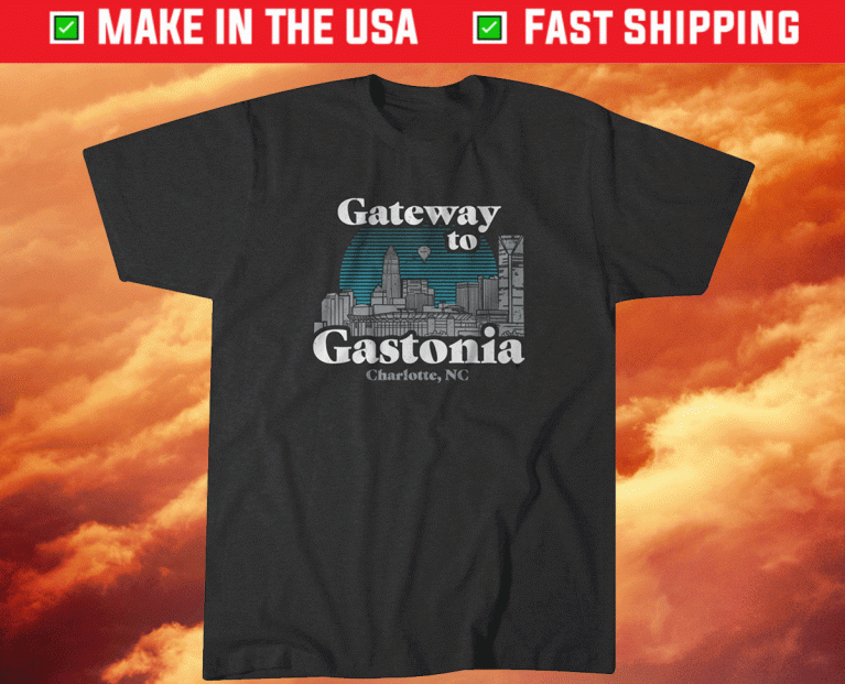 Gateway to Gastonia Charlotte 2021 Shirts