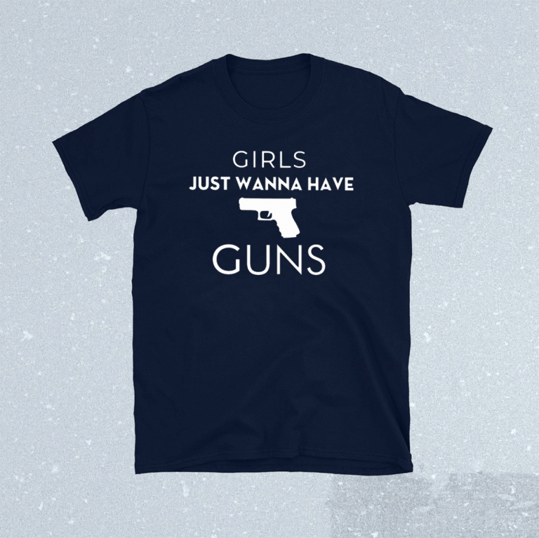 Girls Just Wanna Have Guns 2021 Shirts