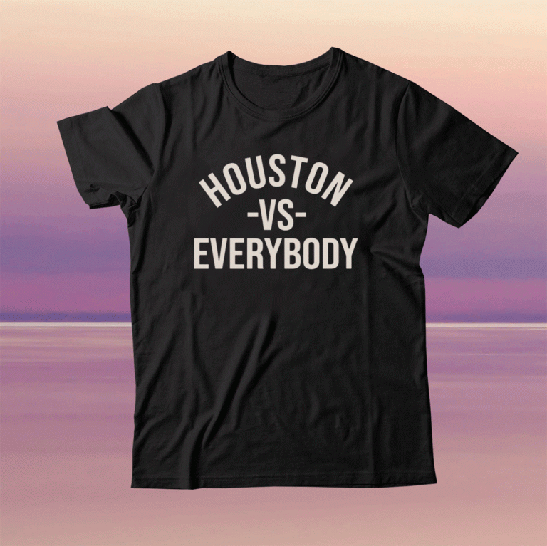 Houston Vs Everybody Tee Shirt