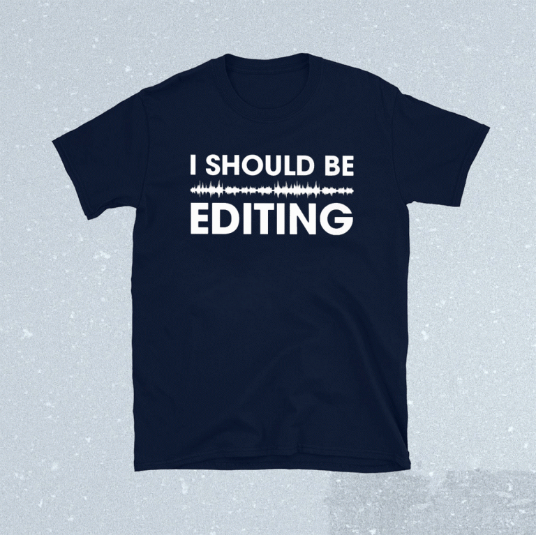 I Should Be Editing 2021 Shirts