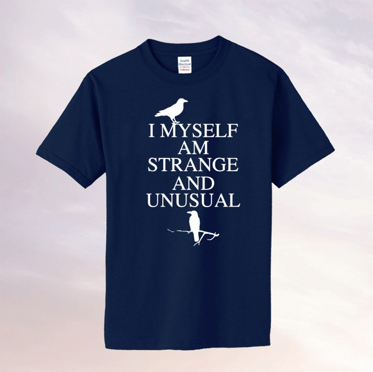I myself am strange and unusual tee shirt