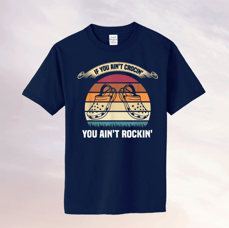 Vintage If You Aint Crocin You Ain't Rockin Shirt