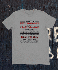 Im Not A Perfect Granddaughter But My Crazy Grandma Loves Me And That Is Enough Tee Shirt