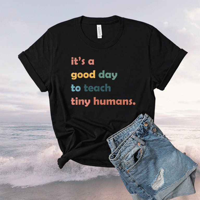 It's a Good Day to Teach Tiny Humans 2021 Shirts