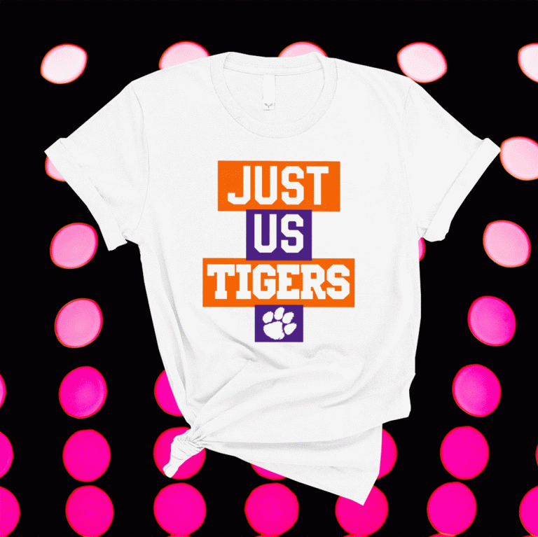 Just Us Clemson Tigers 2021 Shirts