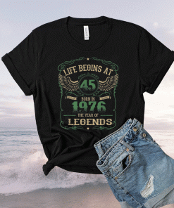 Life Begins At 45 Vintage Born in Quality 1976 The Year Unisex TShirt