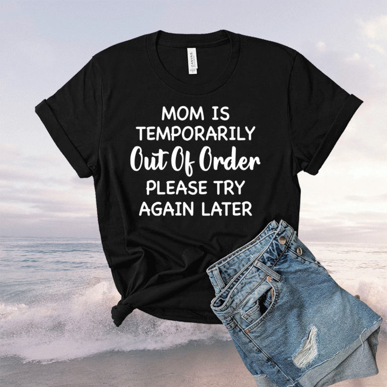 Mom is temporarily out of order please try again later 2021 shirts
