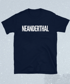 Neanderthal 2021 Shirts