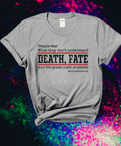 People Fear What They Don’t Understand Death Fate 2021 Shirts