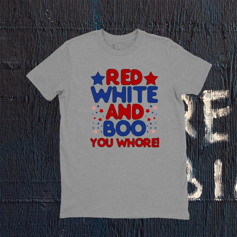 Red White And Boo You Whore Tee Shirt