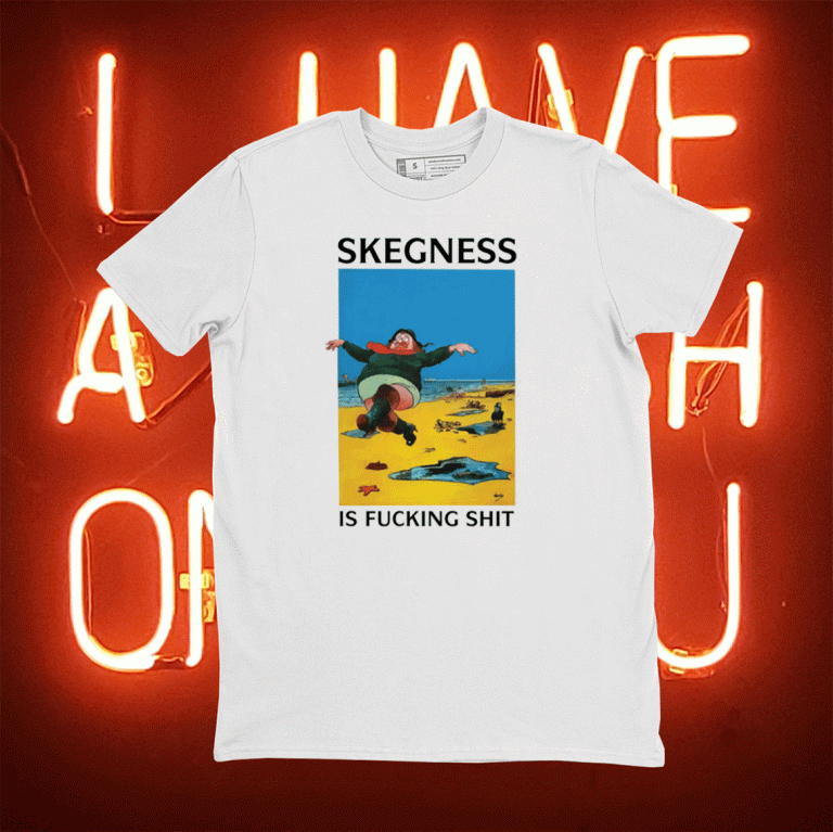 Skegness is fucking t-shirt