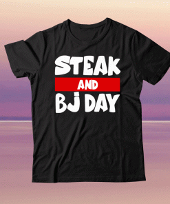 Steak And BJ Day Tee Shirt