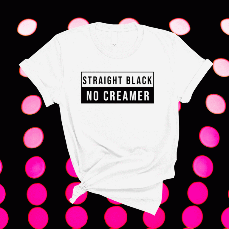 Straight Black No Creamer 2021 TShirt