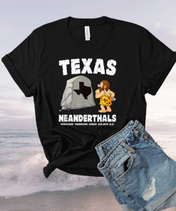 Texas Neanderthals Forward Thinking Since 430000 BC Unisex TShirt