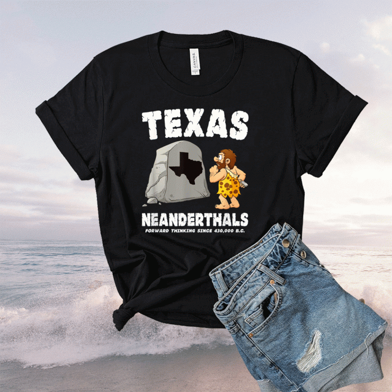 Texas Neanderthals Forward Thinking Since 430000 BC Unisex TShirt