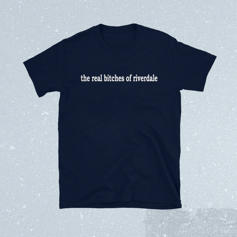 The Real Bitches Of Riverdale 2021 Shirts