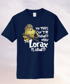 The Trees Be Harmed When The Lorax Is Armed Tee Shirt