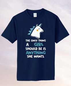 The only thing a girl should be is anything she wants tee shirt