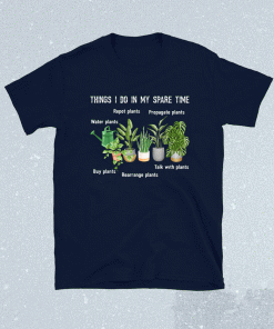 Things I Do In My Spare Time Plant 2021 Shirts