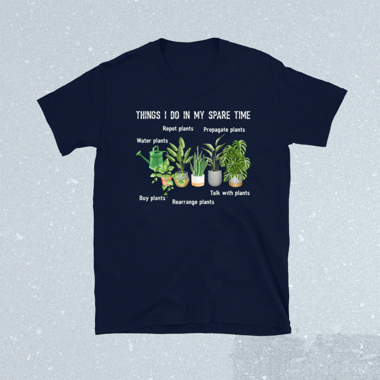 Things I Do In My Spare Time Plant 2021 Shirts