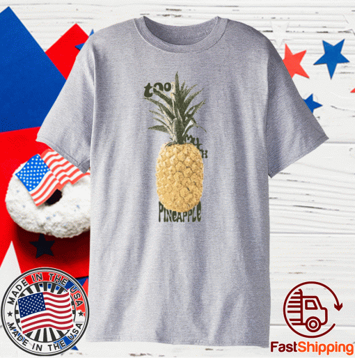 Too Much Pineapple 2021 Shirts