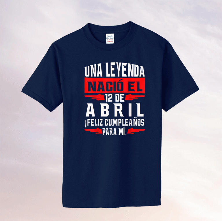 Una leyenda nació el 12 de Abril Feliz cumpleaños para mí Tee Shirt