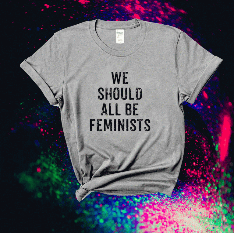 We Should All Be Feminists 2021 TShirt