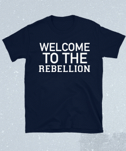 Welcome To The Rebellion Unisex Shirts