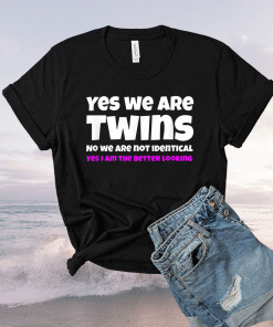 Yes We're Twins No We Are Not Identical Twins 2021 Shirts
