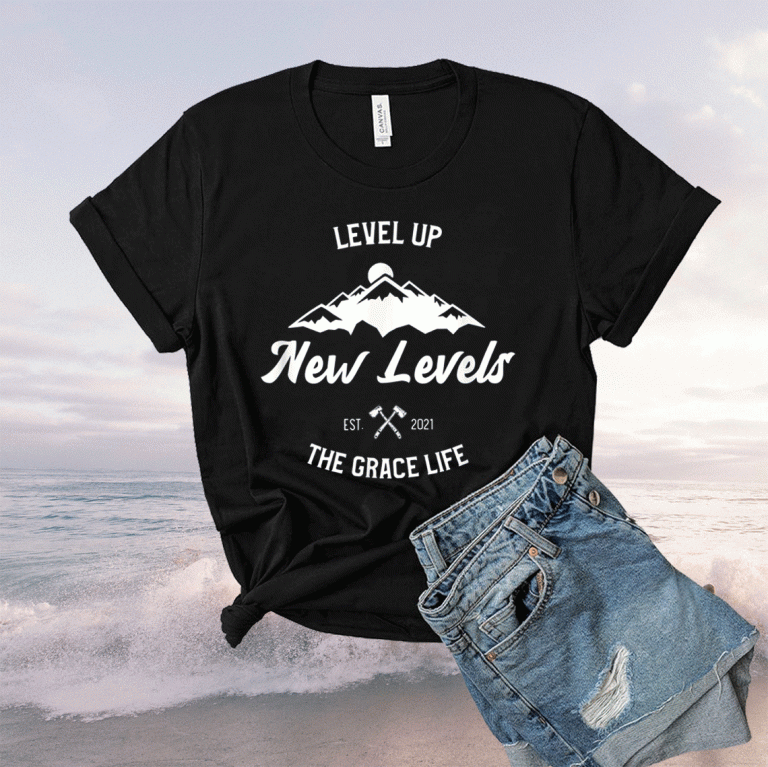 New Levels Moving Up The Grace Life 2021 TShirt