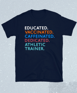 Educated vaccinated caffeinated dedicated athletic trainer 2021 tshirt