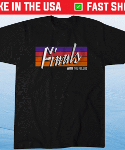 Finals With The Fellas Phoenix Basketball Tee Shirt