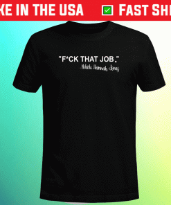 Hannah Jones Fuck That Job 2021 Shirts