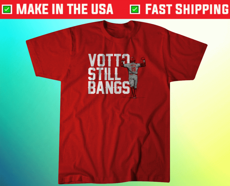 Joey Votto Still Bangs 2021 TShirt