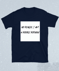 No Really I Am A People Person 2021 TShirt