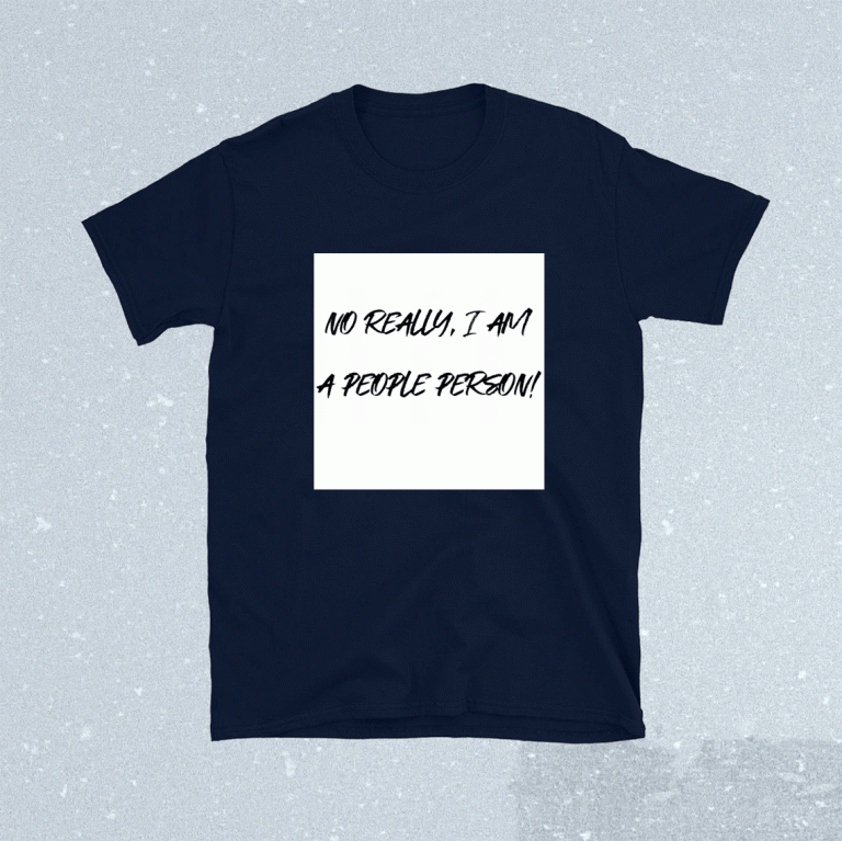 No Really I Am A People Person 2021 TShirt